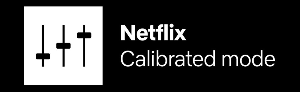 Netflix Calibrated Mode garanterar optimal bildkvalitet från streaming-jätten.
